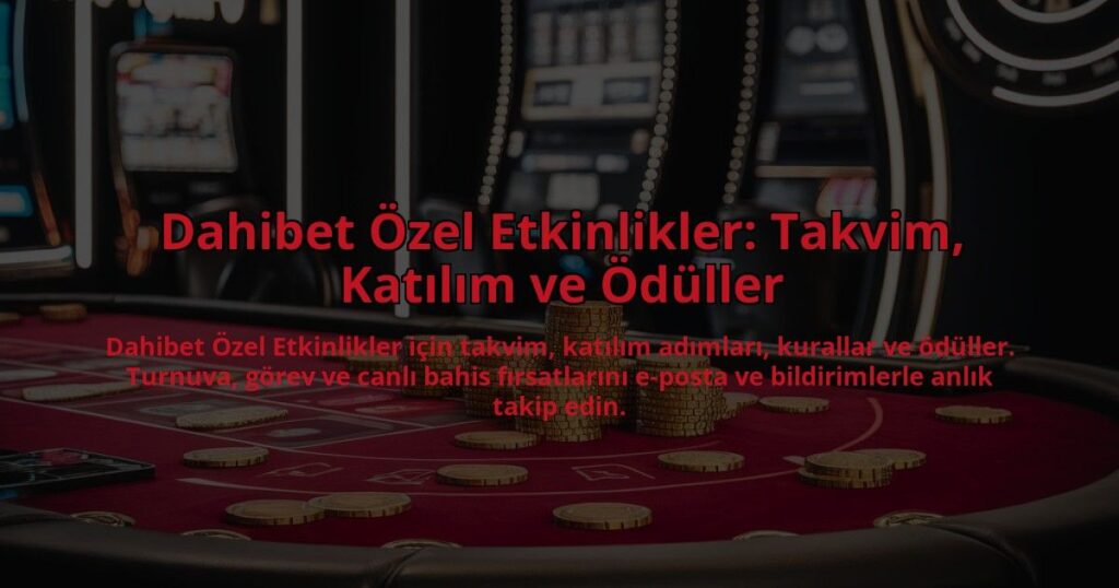 Dahibet-Ozel-Etkinlikler-Takvim-Katilim-ve-Oduller-overlay-1784397871.jpg