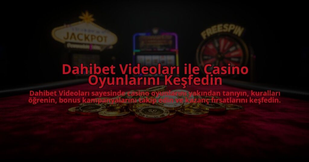 Dahibet-Videolari-ile-Casino-Oyunlarini-Kesfedin-overlay-1784475384.jpg
