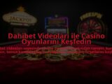Dahibet-Videolari-ile-Casino-Oyunlarini-Kesfedin-overlay-1784475384.jpg