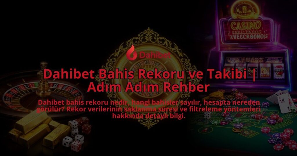 Dahibet-Bahis-Rekoru-ve-Takibi-Adim-Adim-Rehber-overlay-1786600809.jpg