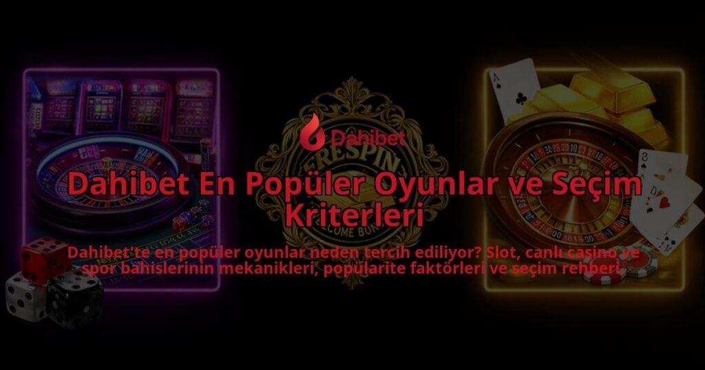Dahibet-En-Populer-Oyunlar-ve-Secim-Kriterleri-overlay-1786627726.jpg