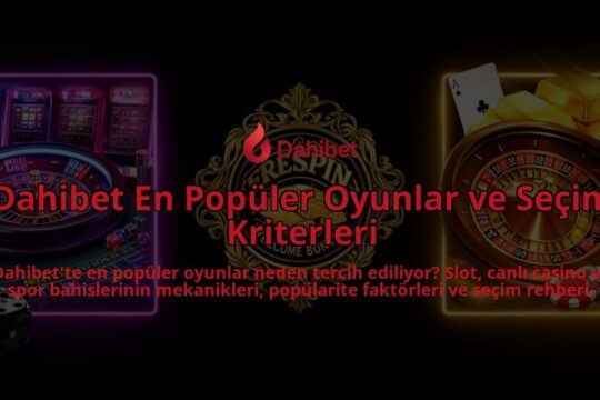 Dahibet-En-Populer-Oyunlar-ve-Secim-Kriterleri-overlay-1786627726.jpg