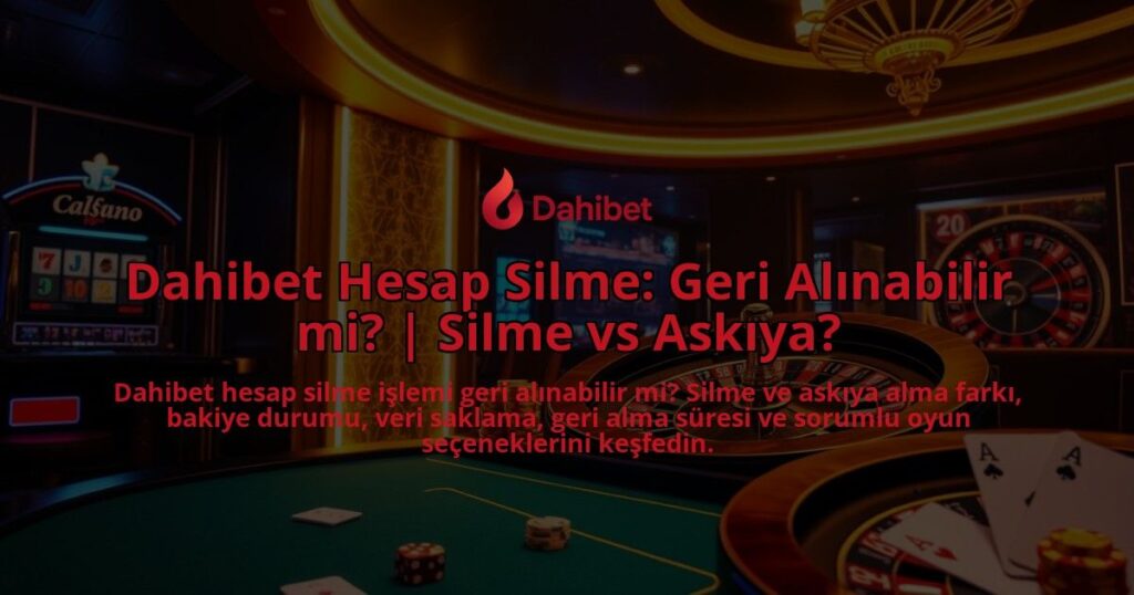 Dahibet-Hesap-Silme-Geri-Alinabilir-mi-Silme-vs-Askiya-overlay-1786681324.jpg