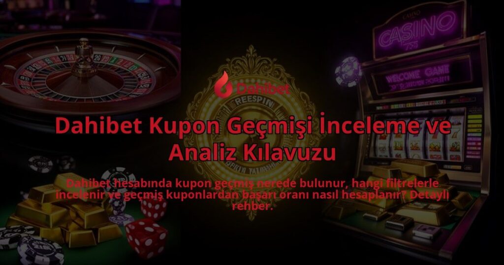 Dahibet-Kupon-Gecmisi-Inceleme-ve-Analiz-Kilavuzu-overlay-1786631216.jpg