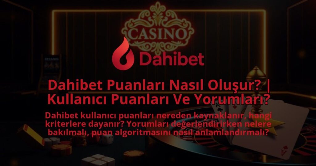 Dahibet-Puanlari-Nasil-Olusur-Kullanici-Puanlari-Ve-Yorumlari-1786680385.jpg