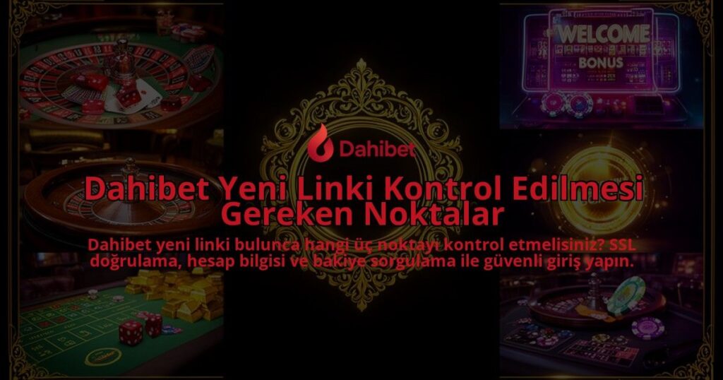Dahibet-Yeni-Linki-Kontrol-Edilmesi-Gereken-Noktalar-overlay-1786614762.jpg