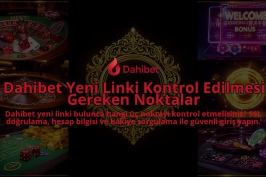 Dahibet-Yeni-Linki-Kontrol-Edilmesi-Gereken-Noktalar-overlay-1786614762.jpg