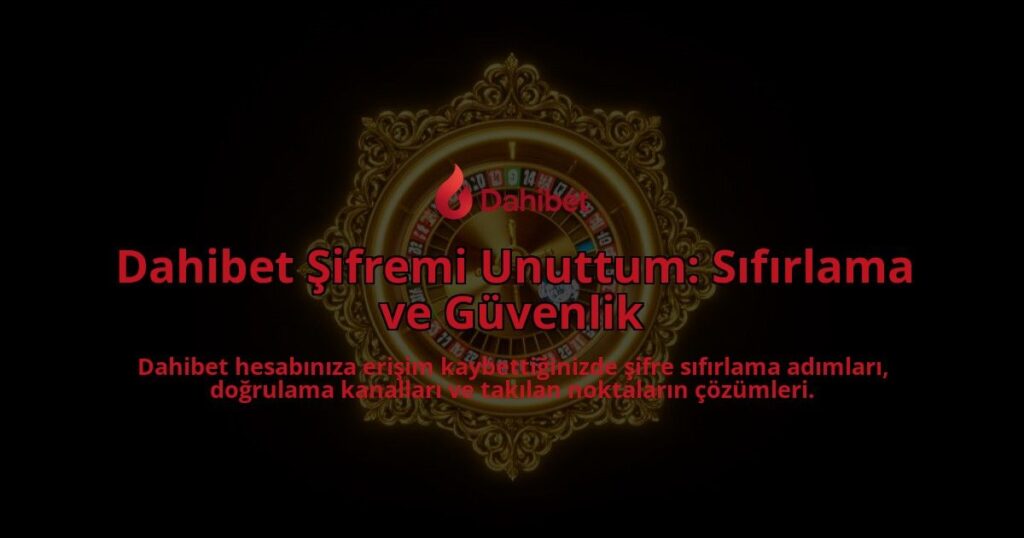 Dahibet-Sifremi-Unuttum-Sifirlama-ve-Guvenlik-overlay-1788257296.jpg